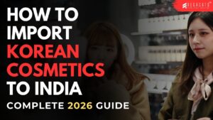 How to Import Korean Cosmetics to India – Complete 2026 Guide